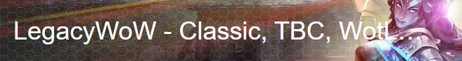 LegacyWoW - Classic, TBC, WotLK ...